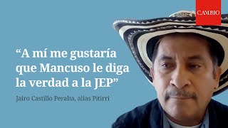 quotA mí me gustaría que Mancuso le diga la verdad a la JEPquot las revelaciones de Pitirri  CAMBIO [upl. by Estey]