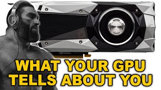 What your GPU tells about you [upl. by Mittel]