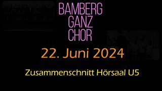 20240622 Bamberg ganz Chor  Hörsaal U5 [upl. by Ennahoj]