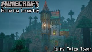 Minecraft Relaxing Longplay  Rainy Taiga Tower  No Commentary 121 [upl. by Barbabra]