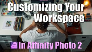 Affinity Photo 101 Customizing Your Workspace [upl. by Bahe]