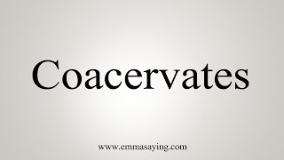 How To Say Coacervates [upl. by Siffre173]