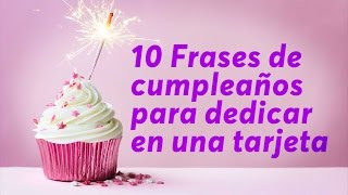 10 Frases de cumpleaños para dedicar en una tarjeta [upl. by Htebazileharas]