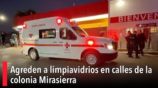 Agreden a limpiavidrios en calles de la colonia Mirasierra [upl. by Laamaj255]