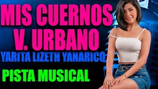 Yarita Lizeth Yanarico  Mis cuernos versión Urbano Pista Musical de Audio Original [upl. by Aiciruam408]