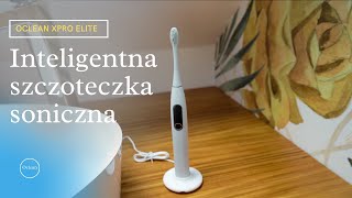 Smart Oclean Xpro Elite  taka powinna być każda szczoteczka soniczna [upl. by Uok]