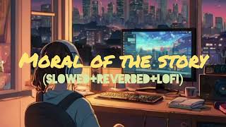 Moral of the story l Ashe l Slowed  Reverbed  Lofi Version l [upl. by Bettencourt]