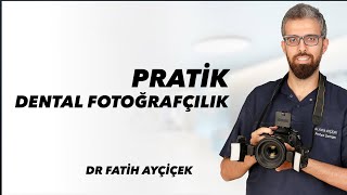 Pratik Dental Fotoğrafçılık  WEBINAR Fatih AYÇİÇEK [upl. by Xylia185]