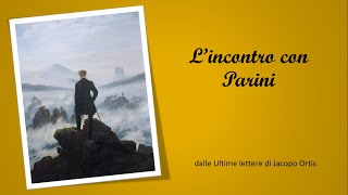 Lincontro con Parini Le Ultime lettere di Jacopo Ortis di Foscolo [upl. by Alahs336]