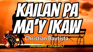 KAILAN PA MAY IKAW  CHRISTIAN BAUTISTA karaoke version [upl. by Annahs]