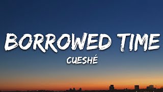 Cueshé  Borrowed Time Lyrics [upl. by Akenahc]