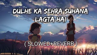 Dulhe Ka Sehra Suhana Lagta Hai SlowedReverb  Nusrat Fateh Ali Khan  Vishal Unplugged Audio [upl. by Ahcsropal]