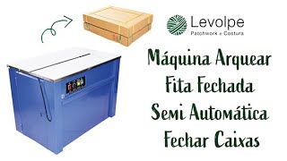 Máquina Arquear Fita Fechada Semi Automática Fechar Caixas  LOJA LEVOLPE [upl. by Yerac]