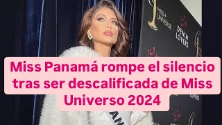 Miss Panamá se expresa tras ser descalificada de Miss Universo 2024 en México [upl. by Murial]