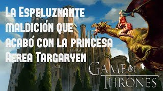 La Espeluznante Maldición que Acabó con la Princesa Aerea Targaryen [upl. by Evyn142]