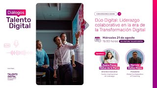 Diálogo TD Dúo Digital Liderazgo colaborativo en la era de la Transformación Digital [upl. by Biddick]