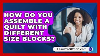 How Do You Assemble A Quilt With Different Size Blocks  LearnToDIY360com [upl. by Yecnay]