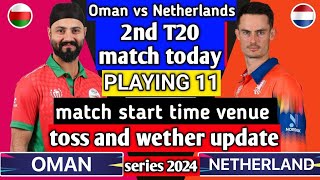 Netherlands vs oman 2nd T20 match today playing 11 match time  venue toss amp wether update ned vs om [upl. by Salohcim]