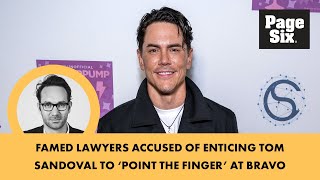 Famed lawyers accused of enticing Tom Sandoval to point the finger at Bravo [upl. by Ninnetta547]