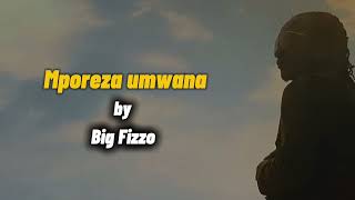 Mporeza umwana by big fizzo video lyrics [upl. by Greenes]