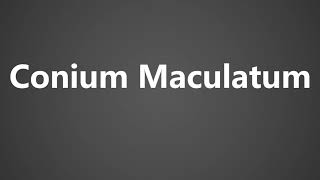 How To Pronounce Conium Maculatum [upl. by Ajat632]