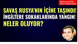 SAVAŞ RUSYANIN İÇİNE TAŞINDI İNGİLTERE SOKAKLARI ALEV ALEV NELER OLUYOR Abdullah Çiftçi [upl. by Acinhoj206]