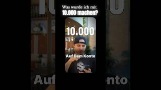 Was würdest du mit 10000€ machen finanzen geld [upl. by Irtak]