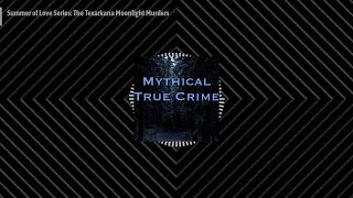 Mythical True Crime  Summer of Love Series The Texarkana Moonlight Murders [upl. by Naie49]