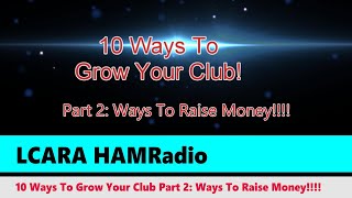 LCARA HAM Radio 10 Ways To Grow Your Club Part 2  Ways To Earn Money For Your Club [upl. by Ahselrak9]