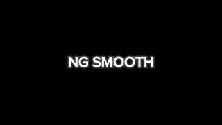 NG SMOOTH [upl. by Topping]