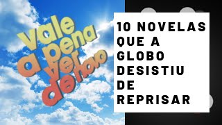 10 NOVELAS QUE A GLOBO DESISTIU DE REPRISAR EM quotVALE A PENA VER DE NOVOquot [upl. by Schug]