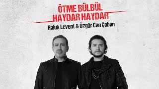 Özgür Can Çoban ft Haluk Levent  Ötme Bülbül amp Haydar Haydar [upl. by Rebma569]