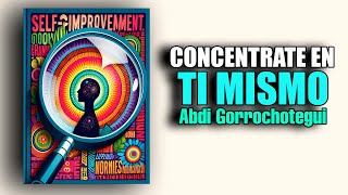 📚 CONCENTRATE EN TI MISMO UN VIAJE HACIA TU INTERIOR por ABDI GORROCHOTEGUI AUDIOLIBRO [upl. by Gregoire780]