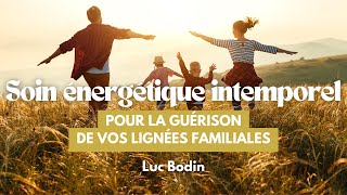 Soin énergétique intemporel pour la guérison de vos lignées familiales [upl. by Rodd185]