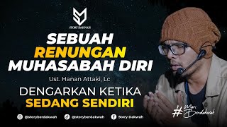 Sebuah Renungan Muhasabah Diri  Ust Hanan Attaki Lc [upl. by Yenalem]