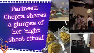 Parineeti Chopra shares a glimpse of her ‘night shoot ritual’ [upl. by Brout532]