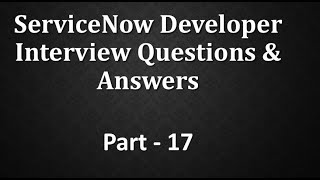 Servicenow Developer Interview QampA Part 17 [upl. by Shalom]