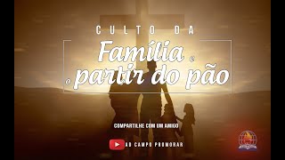 Culto da Família e o Partir do Pão [upl. by Elleoj]