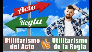 Utilitarismo del acto y Utilitarismo de la regla [upl. by Lara]