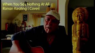 When You Say Nothing At All  Ronan Keating Cover [upl. by Pia]