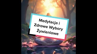 Medytacja i Zdrowe Wybory Żywieniowe [upl. by Acilejna684]