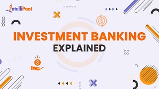 Investment Banking Explained  How does Investment Banks Work  Intellipaat [upl. by Nalda46]