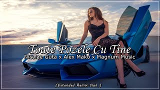 Nicolae Guta ❌ Alex Mako  Toate Pozele Cu Tine  𝗠𝗮𝗴𝗻𝘂𝗺 𝗠𝘂𝘀𝗶𝗰 Extended REMIX 2023 [upl. by Anihsit]