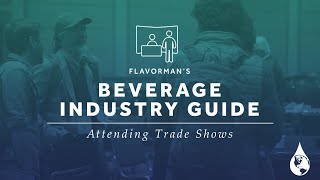 Attending Beverage Trade Shows  Flavormans Beverage Industry Guide [upl. by Ainud]