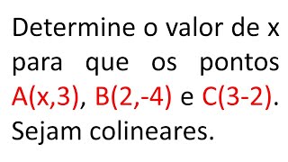 Determine o valor de x para que os pontos Ax3 B24 e C32 Sejam colineares [upl. by Brendin]