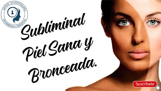 ✅ SUBLIMINAL Piel Sana y Bronceada✨ [upl. by Ary]