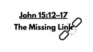 John 1512–17  The Missing Link [upl. by Glantz]