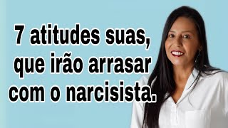 7 atitudes suas que irão arrasar com o narcisista narcisista [upl. by Hoxsie]