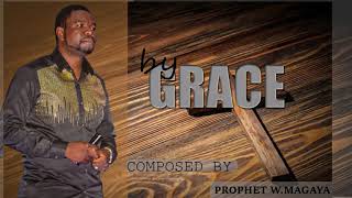 BY GRACE Composed by Prophet W Magaya [upl. by Kimble855]