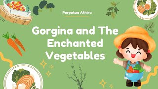 Gorgina and the Enchanted Vegetables  Story About Why Its Important to Eat Vegetables for Kids [upl. by Rozelle]